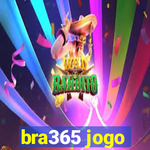 bra365 jogo